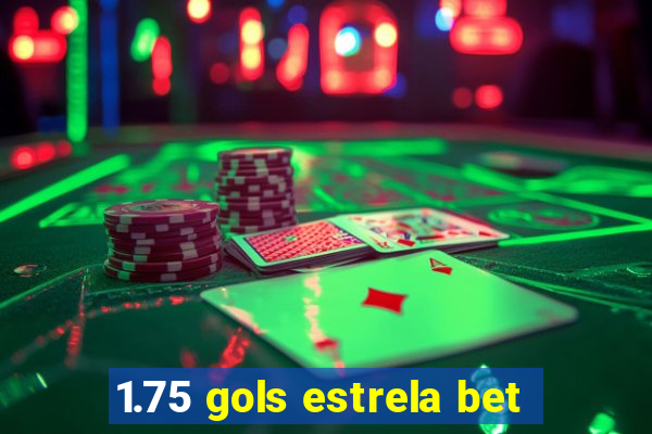 1.75 gols estrela bet